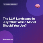 The LLM Landscape in July 2026: Which Model Should You Actually Use?