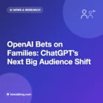 OpenAI Bets on Families: ChatGPT’s Next Big Audience Shift