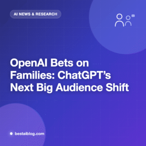 OpenAI Bets on Families: ChatGPT’s Next Big Audience Shift